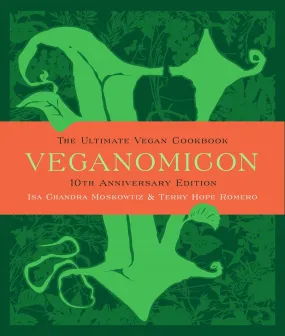 Veganomicon: The Ultimate Vegan Cookbook (10th Anniversary Edition)